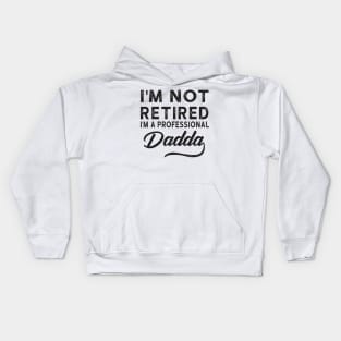 I'm Not Retired I'm A Professional Dadda Kids Hoodie